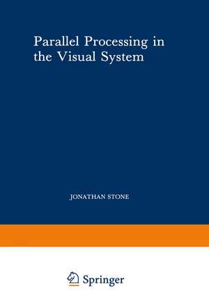 Parallel Processing in the Visual System: The Classification of Retinal Ganglion Cells and its Impact on the Neurobiology of Vision de Jonathan Stone