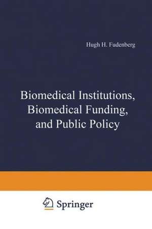 Biomedical Institutions, Biomedical Funding, and Public Policy de H. Hugh Fudenberg