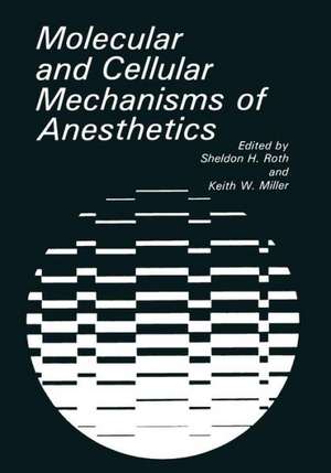 Molecular and Cellular Mechanisms of Anesthetics de K.W. Miller