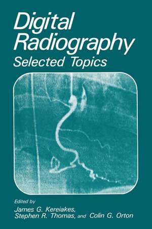 Digital Radiography: Selected Topics de J.G. Kereiakes