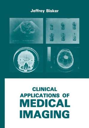 Clinical Applications of Medical Imaging de J. Bisker