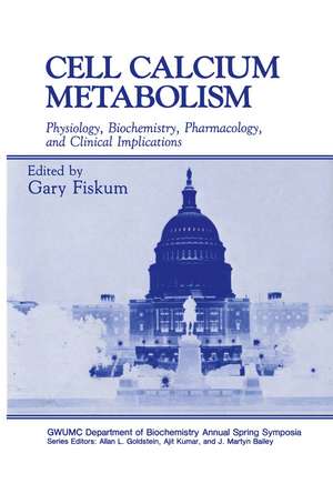 Cell Calcium Metabolism: Physiology, Biochemistry, Pharmacology, and Clinical Implications de Gary Fiskum