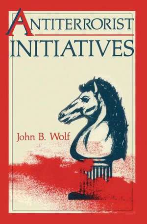 Antiterrorist Initiatives de John B. Wolf