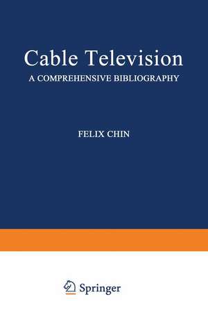 Cable Television: A Comprehensive Bibliography de Felix Chin