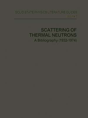 Scattering of Thermal Neutrons: A Bibliography (1932–1974) de Andre Larose