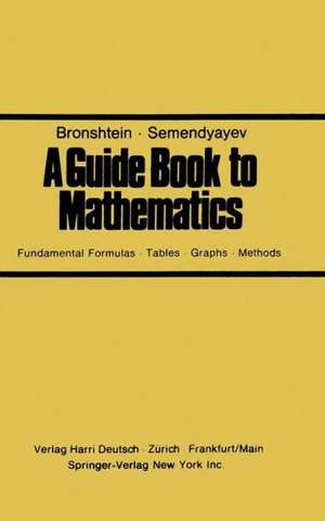 A Guide Book to Mathematics: Fundamental Formulas · Tables · Graphs · Methods de BRONSHTEIN