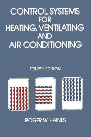 Control Systems for Heating, Ventilating and Air Conditioning de R. Haines