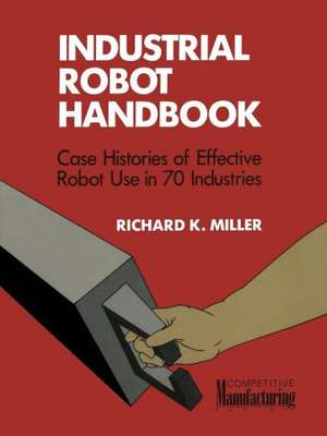 Industrial Robot Handbook de Richard K. Miller