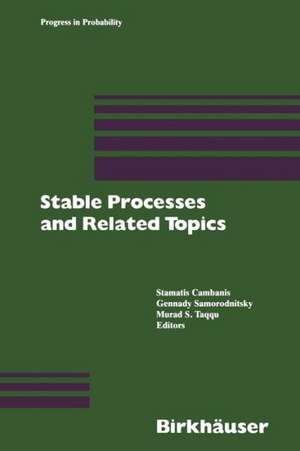 Stable Processes and Related Topics: A Selection of Papers from the Mathematical Sciences Institute Workshop, January 9–13, 1990 de Cambanis