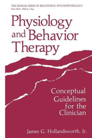 Physiology and Behavior Therapy: Conceptual Guidelines for the Clinician de James G. Hollandsworth Jr.