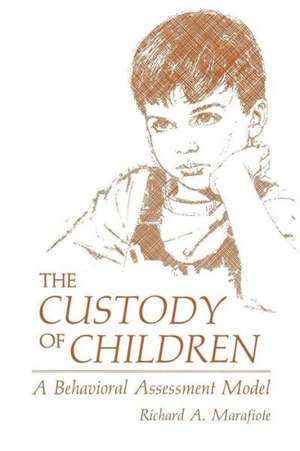 The Custody of Children: A Behavioral Assessment Model de Richard A. Marafiote