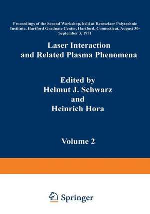 Laser Interaction and Related Plasma Phenomena: Volume 2 Proceedings of the Second Workshop, held at Rensselaer Polytechnic Institute, Hartford Graduate Center, Hartford, Connecticut, August 30–September 3, 1971 de Heinrich Hora