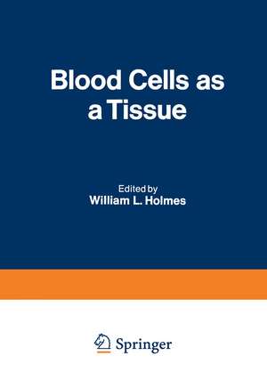 Blood Cells as a Tissue: Proceedings of a Conference held at The Lankenau Hospital October 30–31, 1969 de William L. Holmes