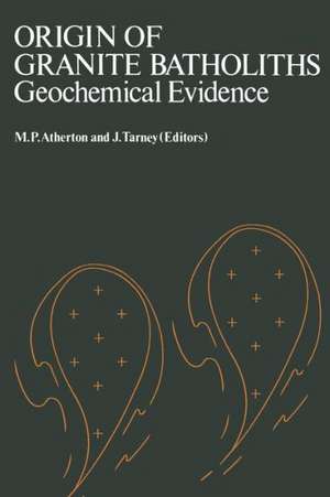 Origin of Granite Batholiths Geochemical Evidence: Based on a meeting of the Geochemistry Group of the Mineralogical Society de ATHERTON TARNEY(EDS)