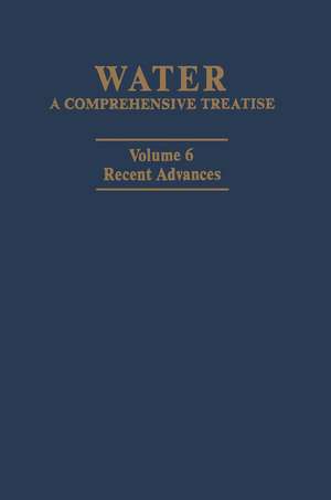 Water: A Comprehensive Treatise: Volume 6: Recent Advances de Felix Franks