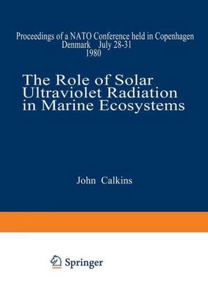 The Role of Solar Ultraviolet Radiation in Marine Ecosystems de John Calkins