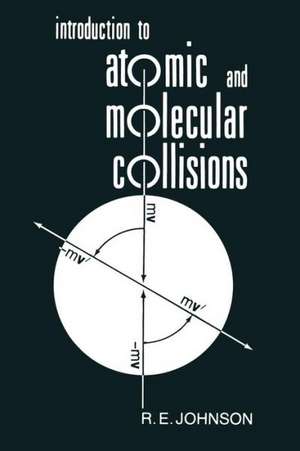 Introduction to Atomic and Molecular Collisions de R. E. Johnson