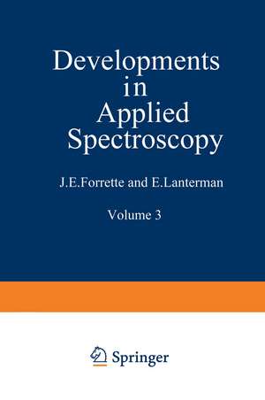 Developments in Applied Spectroscopy: Volume 3: Proceedings of the Fourteenth Annual Mid-America Spectroscopy Symposium Held in Chicago, Illinois, May 20–23, 1963 de J. E. Forrette