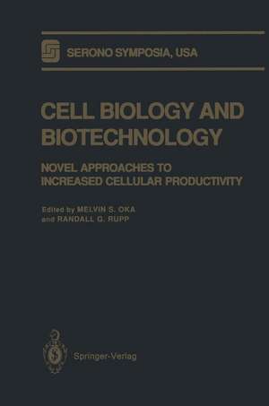 Cell Biology and Biotechnology: Novel Approaches to Increased Cellular Productivity de Melvin S. Oka