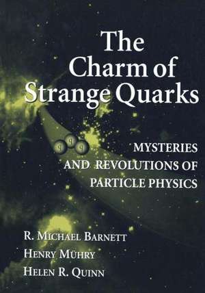 The Charm of Strange Quarks: Mysteries and Revolutions of Particle Physics de R. Michael Barnett