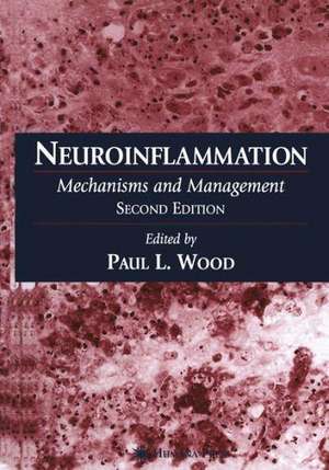 Neuroinflammation: Mechanisms and Management de Paul L. Wood