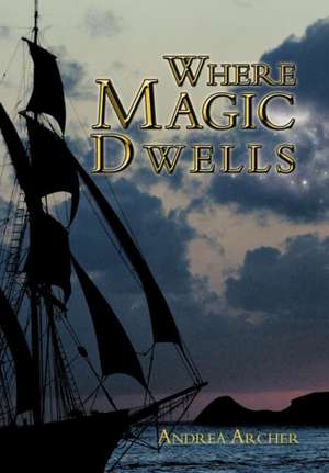 Where Magic Dwells de Andrea Archer