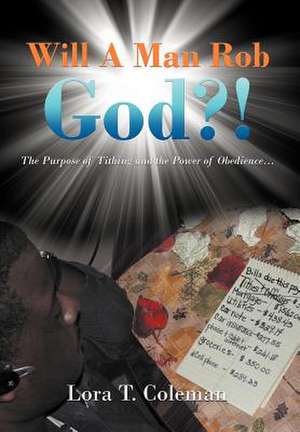 Will A Man Rob God?! de Lora T Coleman