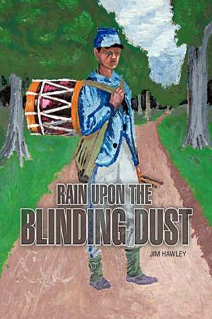 Rain Upon the Blinding Dust de Jim Hawley