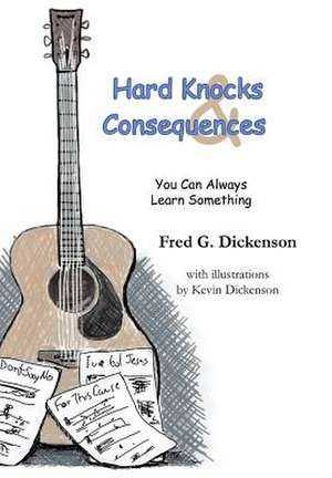 Hard Knocks and Consequences de Fred G Dickenson