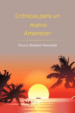 Cronicas Para Un Nuevo Amanecer de Paula Marina Navarro