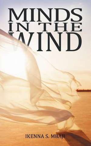 Minds in the Wind de Ikenna S. Mbaji