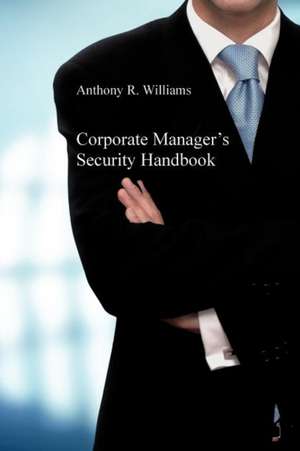 Corporate Manager's Security Handbook de Anthony R. Williams