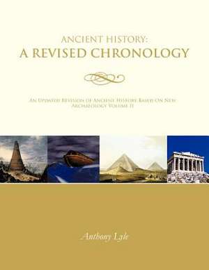 Ancient History: A Revised Chronology: An Updated Revision of Ancient History Based on New Archaeology Volume II de Anthony Lyle