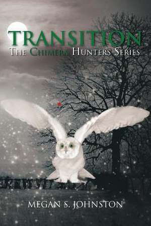 Transition: The Chimera Hunters Series de Megan S. Johnston