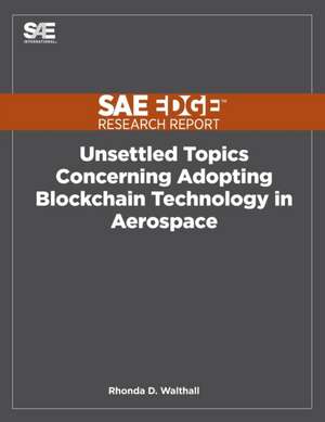 Unsettled Topics Concerning Adopting Blockchain Technology in Aerospace de Rhonda D. Walthall