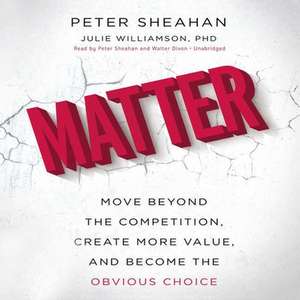 Matter: Move Beyond the Competition, Create More Value, and Become the Obvious Choice de Walter Dixon