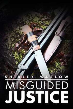 Misguided Justice de Shirley Marlow