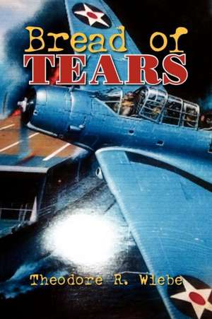 Bread of Tears de Theodore R. Wiebe