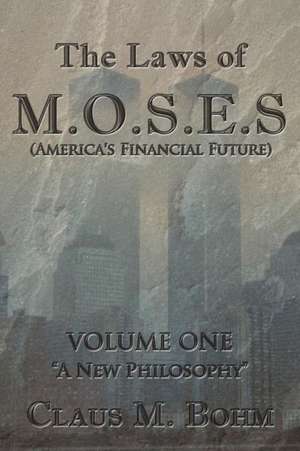 The Laws of M.O.S.E.S (America's Financial Future) de Claus M. Bohm