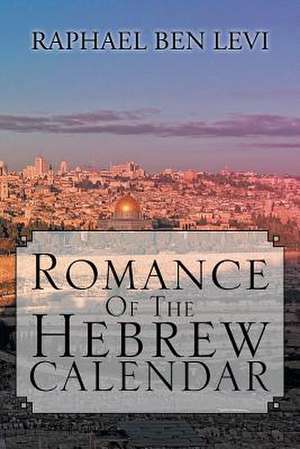 Romance of the Hebrew Calendar de Raphael Ben Levi