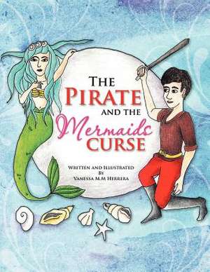 The Pirate and the Mermaids Curse de Vanessa M. M. Herrera