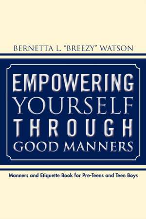 Empowering Yourself Through Good Manners de Bernetta L. Watson