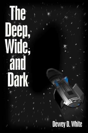 The Deep, Wide, and Dark de Dewey D. White