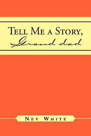 Tell Me a Story, Grand Dad de Nev White