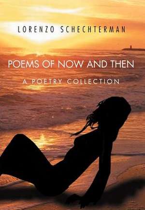 Poems of Now and Then de Lorenzo Schechterman