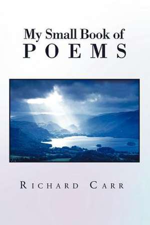 My Small Book of Poems de Richard Carr