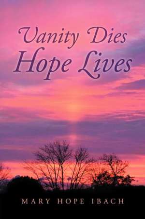 Vanity Dies - Hope Lives de Mary Hope Ibach