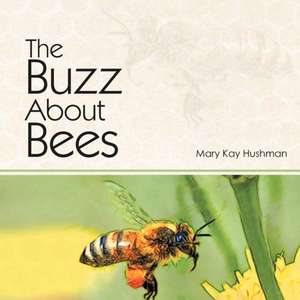 The Buzz about Bees de Mary Kay Hushman