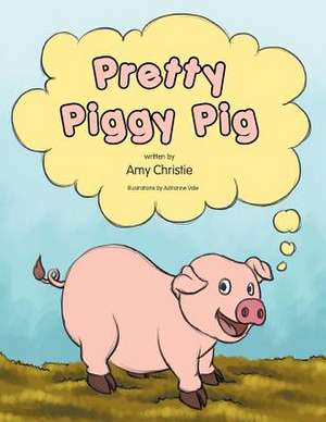 Pretty Piggy Pig de Amy Christie