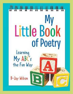 My Little Book of Poetry de B-Jay Wilson